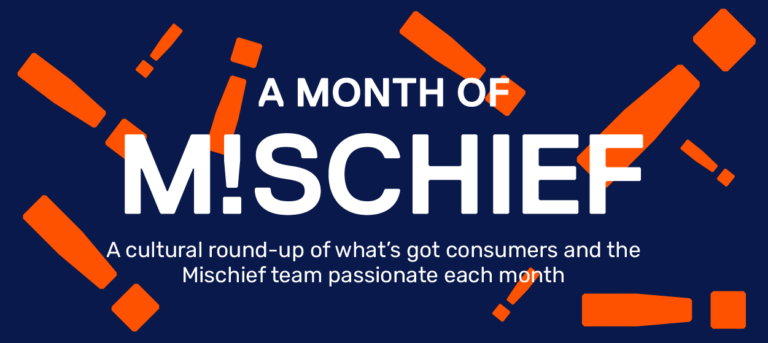 Bold white text on a dark blue background reads A MONTH OF M!SCHIEF, accented by orange geometric shapes. Below, smaller text highlights: A cultural round-up of what’s got consumers and the Mischief team passionate each month.